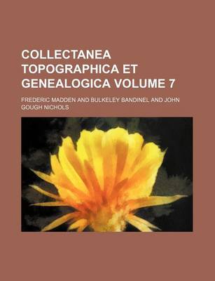 Book cover for Collectanea Topographica Et Genealogica Volume 7
