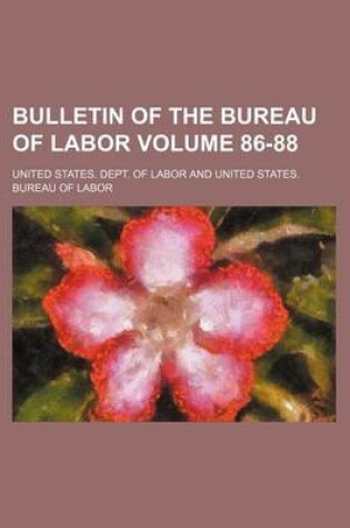 Cover of Bulletin of the Bureau of Labor Volume 86-88