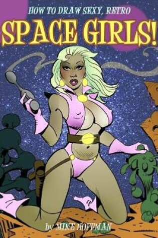 Cover of How to Draw Sexy Retro Space Girls