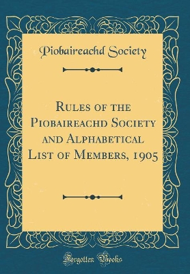Book cover for Rules of the Piobaireachd Society and Alphabetical List of Members, 1905 (Classic Reprint)