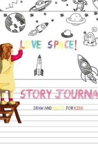 Cover of Love Space! Story Journal Draw And Write for Kids