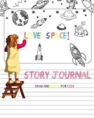 Book cover for Love Space! Story Journal Draw And Write for Kids