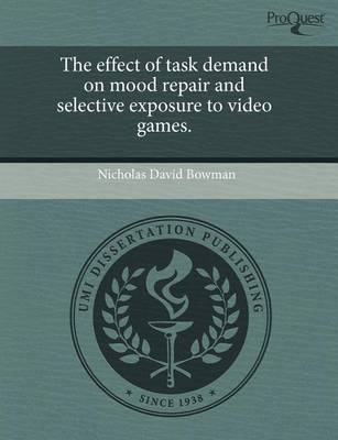 Book cover for The Effect of Task Demand on Mood Repair and Selective Exposure to Video Games