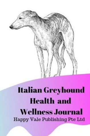 Cover of Italian Greyhound Health and Wellness Journal