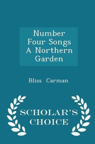 Cover of Number Four Songs a Northern Garden - Scholar's Choice Edition