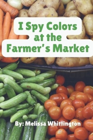 Cover of I Spy Colors at the Farmer's Market