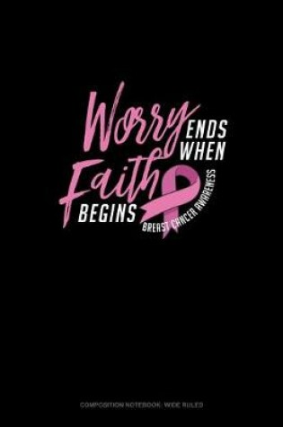 Cover of Worry Ends When The Faith Begins Breast Cancer Awareness