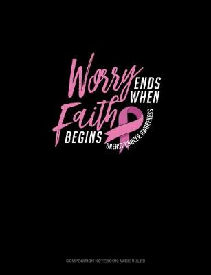 Cover of Worry Ends When The Faith Begins Breast Cancer Awareness