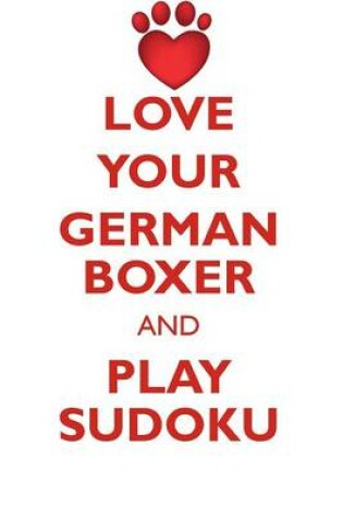 Cover of LOVE YOUR GERMAN BOXER AND PLAY SUDOKU GERMAN BOXER SUDOKU LEVEL 1 of 15