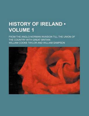 Book cover for History of Ireland (Volume 1); From the Anglo-Norman Invasion Till the Union of the Country with Great Britain