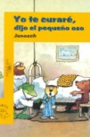 Cover of Yo Te Curari, Dijo El Pequeqo Oso