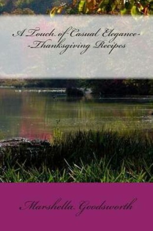 Cover of A Touch of Casual Elegance--Thanksgiving Recipes