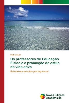 Book cover for Os professores de Educacao Fisica e a promocao de estilo de vida ativo