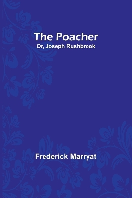 Book cover for The Poacher; Or, Joseph Rushbrook