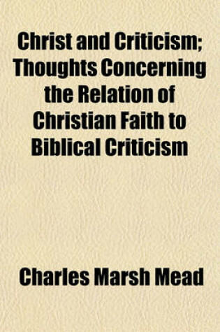 Cover of Christ and Criticism; Thoughts Concerning the Relation of Christian Faith to Biblical Criticism