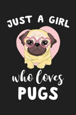 Cover of Just A Girl Who Loves Pugs