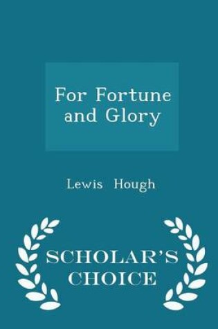 Cover of For Fortune and Glory - Scholar's Choice Edition