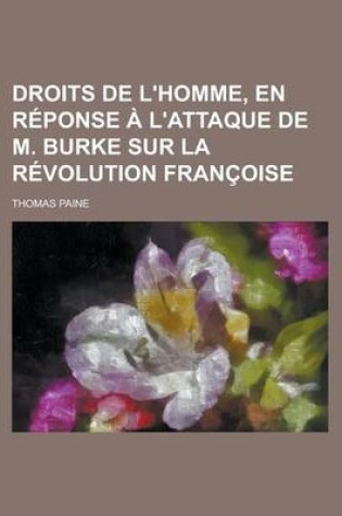 Cover of Droits de L'Homme, En Reponse A L'Attaque de M. Burke Sur La Revolution Francoise