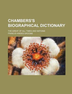 Book cover for Chambers's Biographical Dictionary; The Great of All Times and Nations