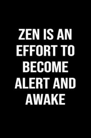 Cover of Zen Is An Effort To Become Alert and Awake