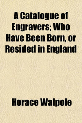 Book cover for A Catalogue of Engravers; Who Have Been Born on Resided in England