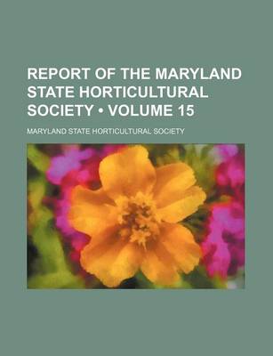 Book cover for Report of the Maryland State Horticultural Society (Volume 15)