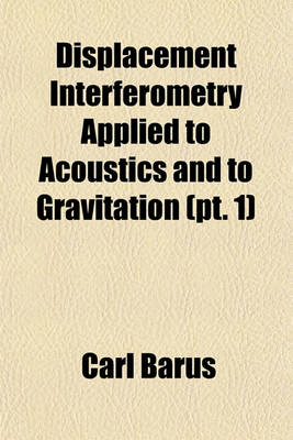 Book cover for Displacement Interferometry Applied to Acoustics and to Gravitation (PT. 1)