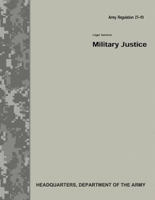 Book cover for Military Justice (Army Regulation 27-10)