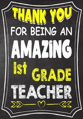 Book cover for Thank You For Being An Amazing 1st Grade Teacher