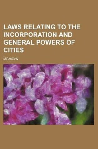 Cover of Laws Relating to the Incorporation and General Powers of Cities