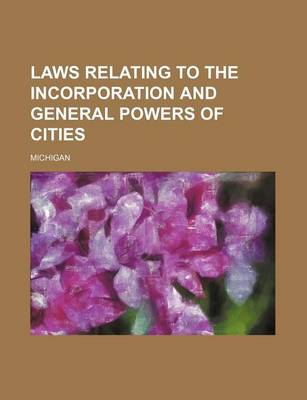 Book cover for Laws Relating to the Incorporation and General Powers of Cities