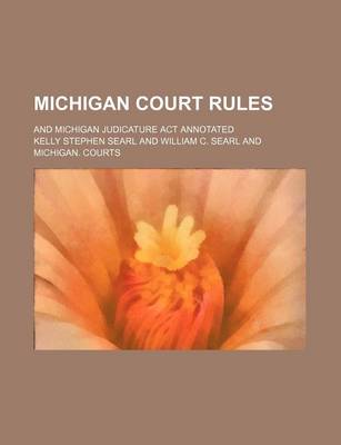 Book cover for Michigan Court Rules; And Michigan Judicature ACT Annotated