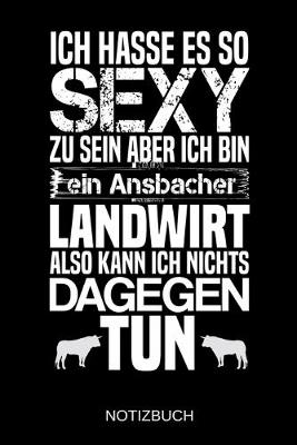 Book cover for Ich hasse es so sexy zu sein aber ich bin ein Ansbacher Landwirt also kann ich nichts dagegen tun