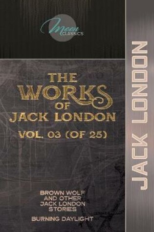 Cover of The Works of Jack London, Vol. 03 (of 25)