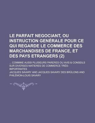 Book cover for Le Parfait Negociant, Ou Instruction Generale Pour Ce Qui Regarde Le Commerce Des Marchandises de France, Et Des Pays Etrangers; ... Commme Aussi Plus