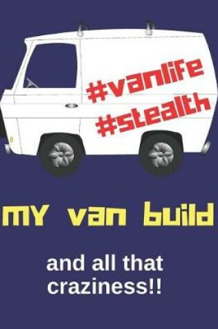Cover of My Van Build and All That Craziness!!