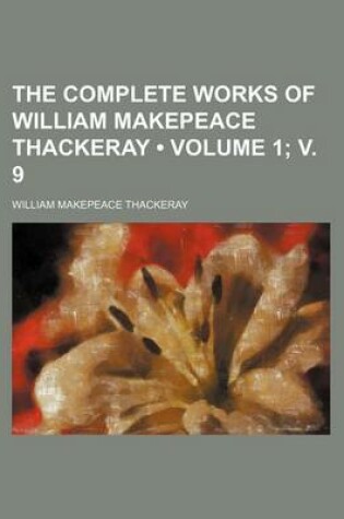 Cover of The Complete Works of William Makepeace Thackeray (Volume 1; V. 9)