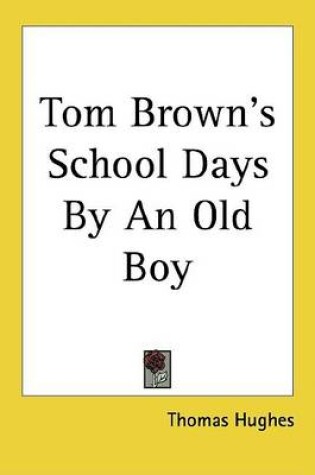 Cover of Tom Brown's School Days by an Old Boy