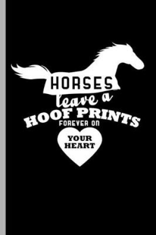 Cover of Horses leave a Hoof Prints forever on Your Heart