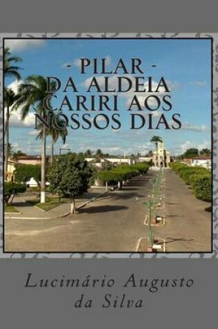 Cover of Pilar - Da Aldeia Cariri Aos Nossos Dias