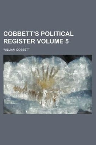 Cover of Cobbett's Political Register Volume 5