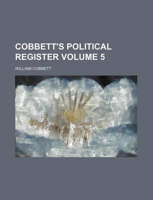 Book cover for Cobbett's Political Register Volume 5