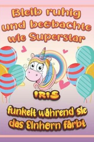 Cover of Bleib ruhig und beobachte wie Superstar Iris funkelt während sie das Einhorn färbt