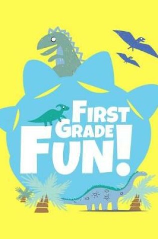 Cover of First Grade Fun Dinosaur Notebook