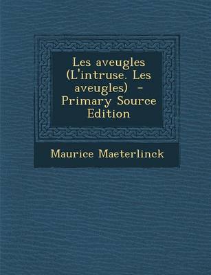 Book cover for Les Aveugles (L'Intruse. Les Aveugles) - Primary Source Edition