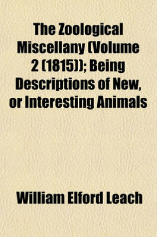 Cover of The Zoological Miscellany (Volume 2 (1815)); Being Descriptions of New, or Interesting Animals