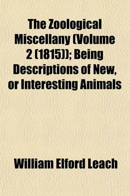 Book cover for The Zoological Miscellany (Volume 2 (1815)); Being Descriptions of New, or Interesting Animals