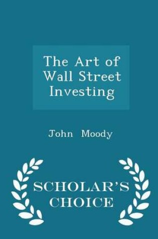 Cover of The Art of Wall Street Investing - Scholar's Choice Edition