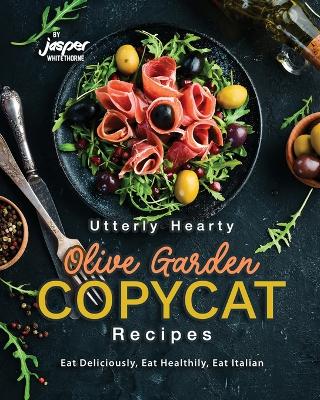 Book cover for Utterly Hearty Olive Garden Copycat Recipes