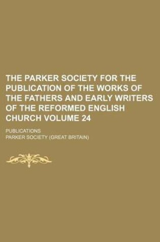 Cover of The Parker Society for the Publication of the Works of the Fathers and Early Writers of the Reformed English Church Volume 24; Publications